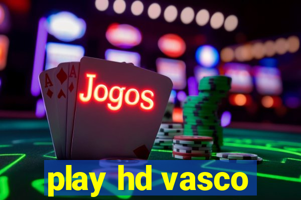 play hd vasco